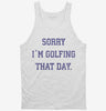 Sorry Im Golfing That Day Funny Golf Lovers Joke Tanktop 666x695.jpg?v=1706796769