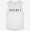 Sorry Im Late I Didnt Want To Come Womens Muscle Tank 666x695.jpg?v=1700706547