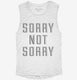 Sorry Not Sorry white Womens Muscle Tank