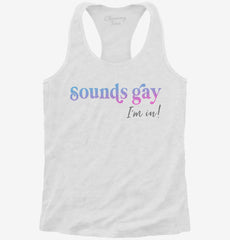 Sounds Gay I'm in LGBTQ Pride Womens Racerback Tank