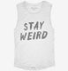 Stay Weird white Womens Muscle Tank