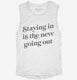 Staying In Is The New Going Out white Womens Muscle Tank