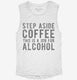 Step Aside Coffee This Is A Job For Alcohol white Womens Muscle Tank