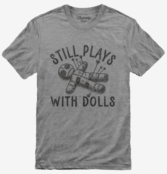 Still Plays With Dolls Funny Voodoo Doll T-Shirt