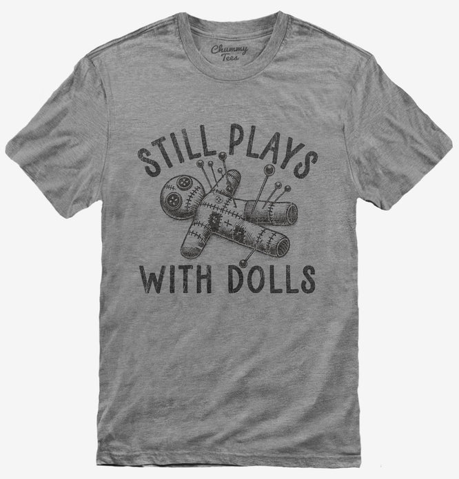 Still Plays With Dolls Funny Voodoo Doll T-Shirt