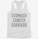 Stomach Cancer Survivor white Womens Racerback Tank