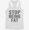 Stop Being Fat Womens Racerback Tank 8b8601e0-8fae-455b-840c-c706daa4af50 666x695.jpg?v=1700662028