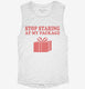 Stop Staring At My Package Funny Gift white Womens Muscle Tank
