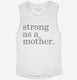 Strong As A Mother white Womens Muscle Tank