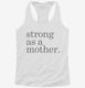 Strong As A Mother white Womens Racerback Tank