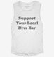 Support Your Local Dive Bar white Womens Muscle Tank