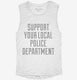 Support Your Local Police Department white Womens Muscle Tank