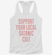 Support Your Local Satanic Cult white Womens Racerback Tank