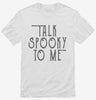 Talk Spooky To Me Shirt 666x695.jpg?v=1729145639