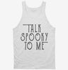 Talk Spooky To Me Tanktop 666x695.jpg?v=1729145651