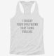 Taught Your Girlfriend white Womens Racerback Tank
