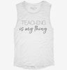 Teaching Is My Thing Funny Teacher Womens Muscle Tank 69567a2e-0198-4737-8dc6-491b780d77ff 666x695.jpg?v=1700705571