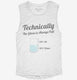 Technically The Glass Is Always Full white Womens Muscle Tank