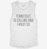 Tennessee Is Calling And I Must Go Womens Muscle Tank 052ebac9-f905-450a-b58a-0ee66c21f350 