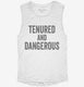 Tenured And Dangerous white Womens Muscle Tank