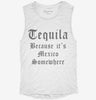 Tequila Because Its Mexico Somewhere Womens Muscle Tank 8804f441-7bee-4ffa-9f17-99a7c4e1a5c0 666x695.jpg?v=1700705443