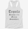 Tequila Because Its Mexico Somewhere Womens Racerback Tank Aa93cf8e-ec8e-4e96-8c68-2fce11f55f08 666x695.jpg?v=1700661276