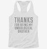 Thanks For Being My Unbiological Brother Womens Racerback Tank 2aaa0840-39b3-4dc1-8e2f-b430e7bd3cf1 666x695.jpg?v=1700661236