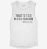 Thats Too Much Bacon Funny Breakfast Quote Womens Muscle Tank 7a084c7f-ed0e-4ef0-af94-3a37bf454334 666x695.jpg?v=1700705325