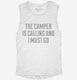 The Camper Is Calling and I Must Go white Womens Muscle Tank
