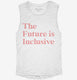 The Future Is Inclusive  Womens Muscle Tank