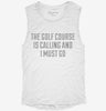 The Golf Course Is Calling And I Must Go Womens Muscle Tank C4ce6d18-0e2b-4982-84c6-d1879b865e88 666x695.jpg?v=1700705173