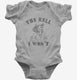 The Hell I Won't Funny Southern Accent Cowboy Cowgirl grey Infant Bodysuit