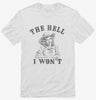 The Hell I Wont Funny Southern Accent Cowboy Cowgirl Shirt 666x695.jpg?v=1707194446