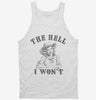 The Hell I Wont Funny Southern Accent Cowboy Cowgirl Tanktop 666x695.jpg?v=1707194446