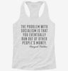 The Problem With Socialism Margaret Thatcher Quote Womens Racerback Tank 430febfd-e86a-4418-987b-4c3a4a11360b 666x695.jpg?v=1700660896