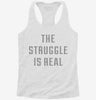 The Struggle Is Real Womens Racerback Tank 666x695.jpg?v=1700660837