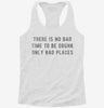 There Is No Bad Time To Be Drunk Only Bad Places Womens Racerback Tank 666x695.jpg?v=1700660769