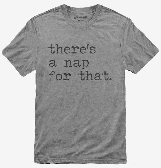 There's A Nap For That Funny Sleep Lazy T-Shirt
