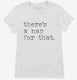 There's A Nap For That Funny Sleep Lazy white Womens