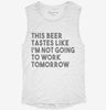 This Beer Tastes Like Im Not Going To Work Tomorrow Womens Muscle Tank Da464251-1548-4ade-8f6d-d9bfe596f832 666x695.jpg?v=1700704760