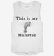 This Is My Manatee Funny Sea Life white Womens Muscle Tank