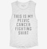 This Is My Pelvic Cancer Fighting Shirt Womens Muscle Tank 232ae026-78db-45cb-a994-18900cad64bd 666x695.jpg?v=1700704525