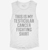 This Is My Testicular Cancer Fighting Shirt Womens Muscle Tank 64669760-0d82-43de-b94d-f28257d275a4 666x695.jpg?v=1700704441