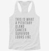 This Is What A Pituitary Gland Cancer Survivor Looks Like Womens Racerback Tank 5f34ab21-f62d-419c-9bf5-32a74764a356 666x695.jpg?v=1700660036