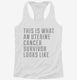 This Is What A Uterine Cancer Survivor Looks Like white Womens Racerback Tank