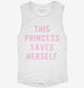 This Princess Saves Herself white Womens Muscle Tank