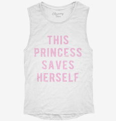 This Princess Saves Herself Womens Muscle Tank