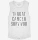 Throat Cancer Survivor white Womens Muscle Tank