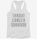 Throat Cancer Survivor white Womens Racerback Tank