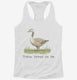 Throw Bread On Me Goose  Womens Racerback Tank